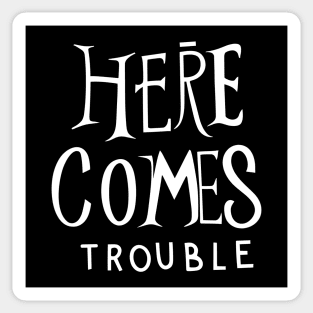 Here comes trouble Sticker